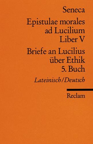 Epistulae morales ad Lucilium. Liber V /Briefe an Lucilius über Ethik. 5. Buch 