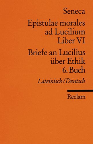 Epistulae morales ad Lucilium. Liber VI /Briefe an Lucilius über Ethik. 6. Buch 
