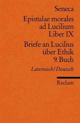 Epistulae morales ad Lucilium. Liber IX /Briefe an Lucilius über Ethik. 9. Buch 