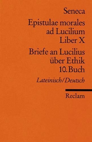 Epistulae morales ad Lucilium. Liber X /Briefe an Lucilius über Ethik. 10. Buch 