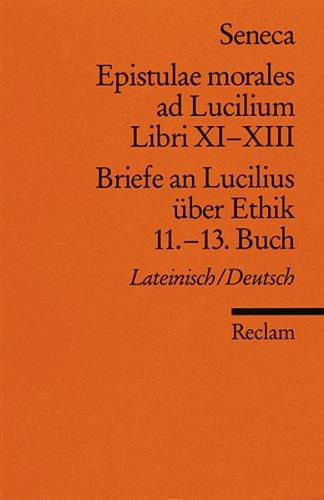 Epistulae morales ad Lucilium. Libri XI-XIII /Briefe an Lucilius über Ethik. 11.-13. Buch 