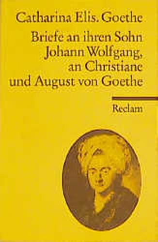 Briefe an ihren Sohn Johann Wolfgang, an Christine und August von Goethe 