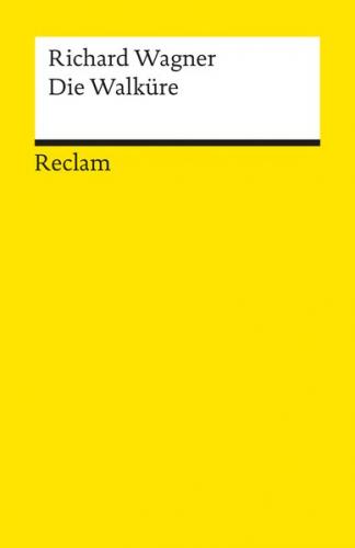 Der Ring des Nibelungen. Erster Tag: Die Walküre. Ein Bühnenfestspiel für drei Tage und einen Vorabend. Textbuch mit Varianten der Partitur 