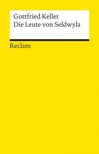 Die Leute von Seldwyla. Erzählungen. Textausgabe mit editorischer Notiz, Anmerkungen/Worterklärungen, Literaturhinweisen und Nachwort 