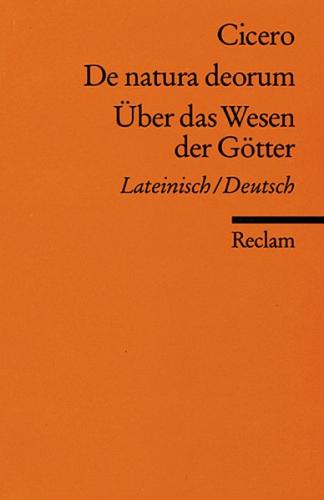 De natura deorum / Über das Wesen der Götter. Lateinisch/Deutsch 