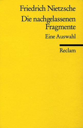 Die nachgelassenen Fragmente. Eine Auswahl 