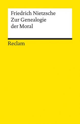 Zur Genealogie der Moral. Eine Streitschrift. Textausgabe mit editorischer Notiz und Nachwort 