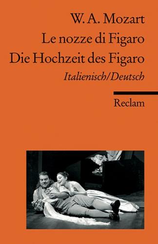 Le nozze di Figaro / Die Hochzeit des Figaro. Opera buffa in vier Akten. Italienisch/Deutsch 