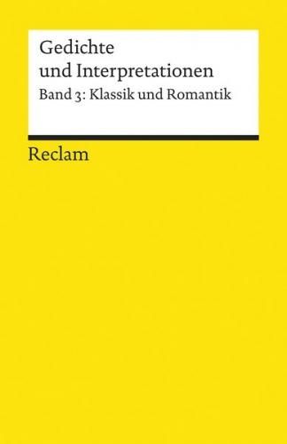 Gedichte und Interpretationen. Band 3: Klassik und Romantik 