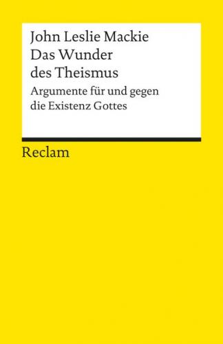 Das Wunder des Theismus. Argumente für und gegen die Existenz Gottes 