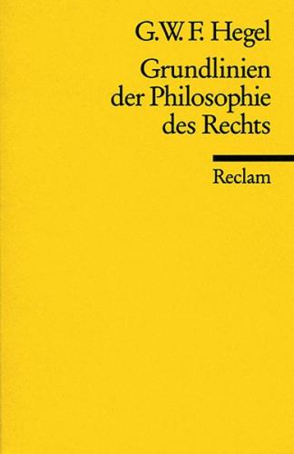 Grundlinien der Philosophie des Rechts oder Naturrecht und Staatswissenschaft im Grundrisse 