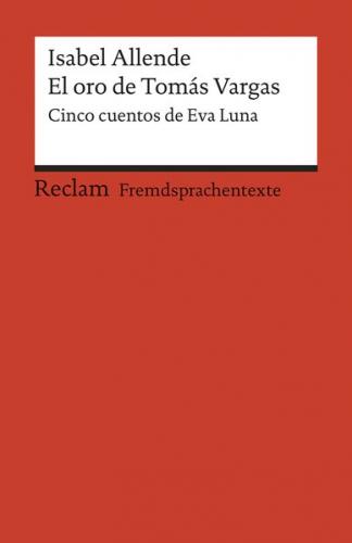 El oro de Tomás Vargas. Cinco cuentos de Eva Luna. Spanischer Text mit deutschen Worterklärungen. B2 (GER) 