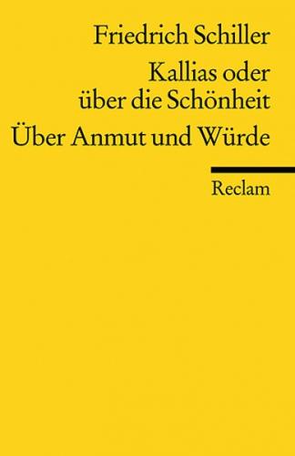 Kallias oder über die Schönheit. Über Anmut und Würde 