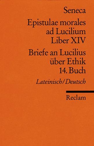 Epistulae morales ad Lucilium. Liber XIV /Briefe an Lucilius über Ethik. 14. Buch 
