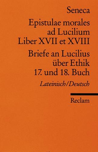 Epistulae morales ad Lucilium. Liber XVII et XVIII. /Briefe an Lucilius über Ethik. 17. und 18. Buch 