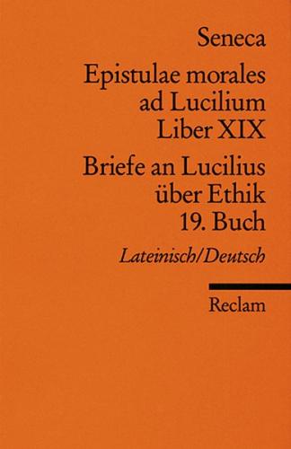 Epistulae morlaes ad Lucilium. Liber XIX /Briefe an Lucilius über Ethik. 19. Buch 