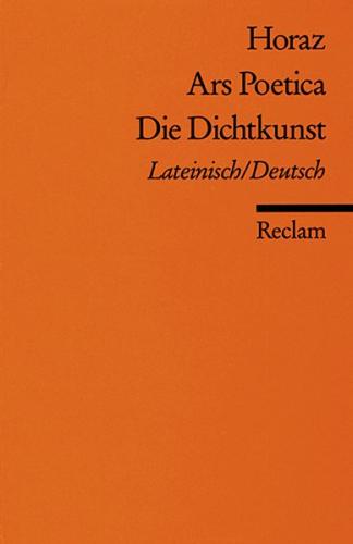 Ars Poetica / Die Dichtkunst. Lat. /Dt 