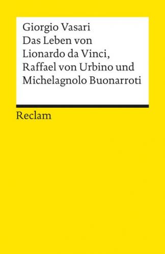 Das Leben von Leonardo da Vinci, Michelangelo Buonarroti und Raffael von Urbino 