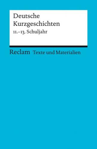 Deutsche Kurzgeschichten. 11. -13. Schuljahr (Texte und Materialien für den Unterricht) 