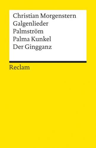 Galgenlieder. Palmström. Palma Kunkel. Der Gingganz 