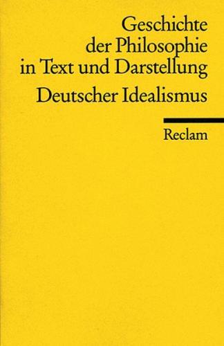 Geschichte der Philosophie in Text und Darstellung / Der deutsche Idealismus 