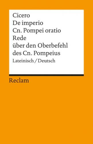De imperio Cn. Pompei ad Quirites oratio / Rede über den Oberbefehl des Cn. Pompeius 