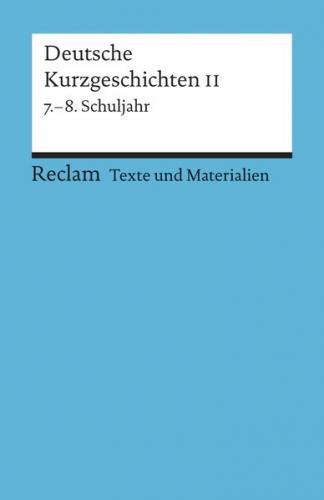 Deutsche Kurzgeschichten II. 7.-8. Schuljahr (Texte und Materialien für den Unterricht) 