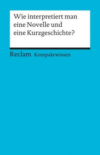 Wie interpretiert man eine Novelle und eine Kurzgeschichte?. (Kompaktwissen) 