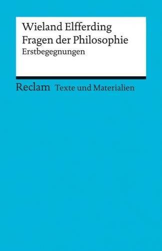 Fragen der Philosophie. Erstbegegnungen. [Texte und Materialien für den Unterricht] 