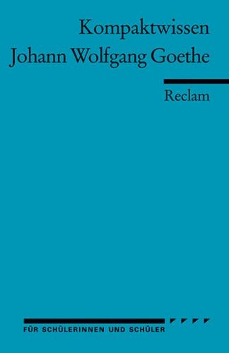 Johann Wolfgang Goethe. (Kompaktwissen für Schülerinnen und Schüler) 