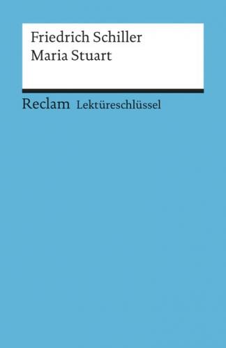 Lektüreschlüssel zu Friedrich Schiller: Maria Stuart 