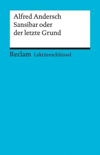 Lektüreschlüssel zu Alfred Andersch: Sansibar oder der letzte Grund 
