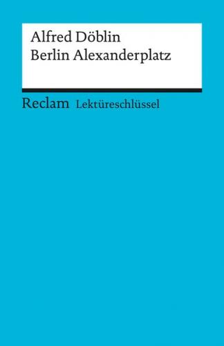Lektüreschlüssel zu Alfred Döblin: Berlin Alexanderplatz 