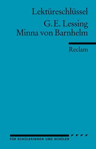 Gotthold Ephraim Lessing: Minna von Barnhelm. Umfassender Lektüreschlüssel 