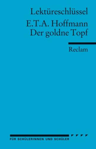 Lektüreschlüssel zu E.T.A. Hoffmann: Der goldne Topf 