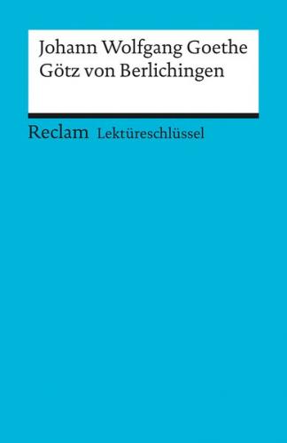 Lektüreschlüssel zu Johann Wolfgang Goethe: Götz von Berlichingen 