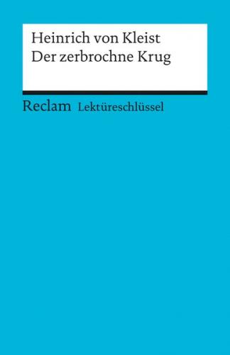 Lektüreschlüssel zu Heinrich von Kleist: Der zerbrochne Krug 