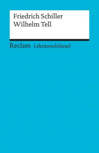 Lektüreschlüssel zu Friedrich Schiller: Wilhelm Tell 