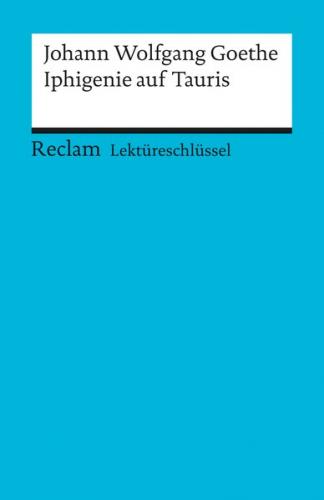 Lektüreschlüssel zu Johann Wolfgang Goethe: Iphigenie auf Tauris 