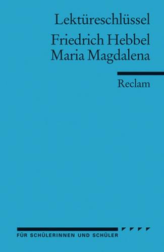Lektüreschlüssel zu Friedrich Hebbel: Maria Magdalena 