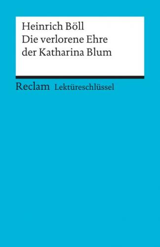 Lektüreschlüssel zu Heinrich Böll: Die verlorene Ehre der Katharina Blum 