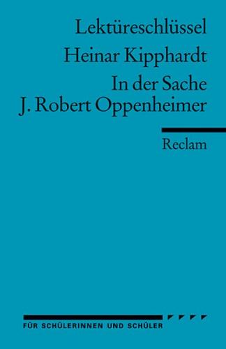 Lektüreschlüssel zu Heinar Kipphardt: In der Sache J. Robert Oppenheimer 