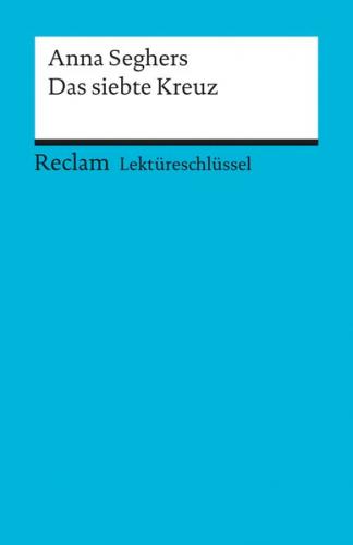 Lektüreschlüssel zu Anna Seghers: Das siebte Kreuz 