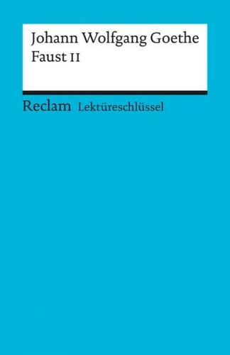 Lektüreschlüssel zu Johann Wolfgang Goethe: Faust II 