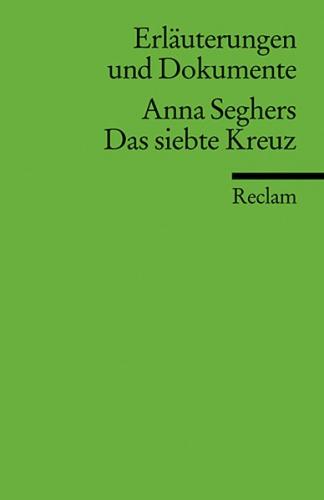 Erläuterungen und Dokumente zu Anna Seghers: Das siebte Kreuz 