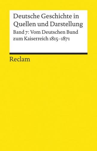 Deutsche Geschichte in Quellen und Darstellung / Vom Deutschen Bund zum Kaiserreich. 1815-1871 