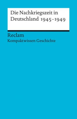 Die Nachkriegszeit in Deutschland 1945-1949. (Kompaktwissen Geschichte) 