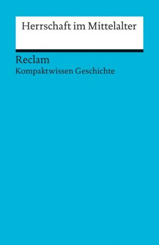Herrschaft im Mittelalter. (Kompaktwissen Geschichte) 