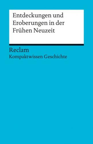 Entdeckungen und Eroberungen in der Frühen Neuzeit. (Kompaktwissen Geschichte) 