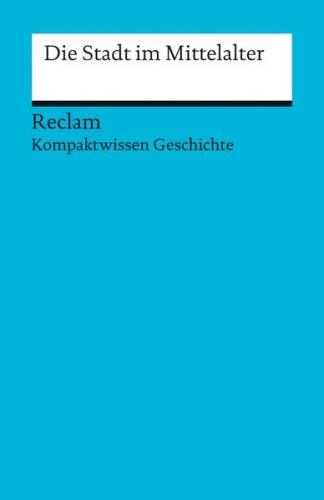 Die Stadt im Mittelalter. (Kompaktwissen Geschichte) 